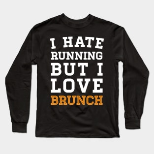 I Hate Running But I Love Brunch Long Sleeve T-Shirt